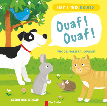 Ouaf! Ouaf! - Sébastien Braun - PERE CASTOR Ouaf! Ouaf! - Sébastien Braun - PERE CASTOR