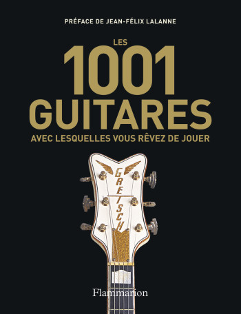 Les 1001 guitares avec lesquelles vous rêvez de jouer -  Collectif - FLAMMARION