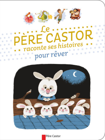 Petites histoires du Père Castor pour faire rêver les petits -  Collectif - PERE CASTOR