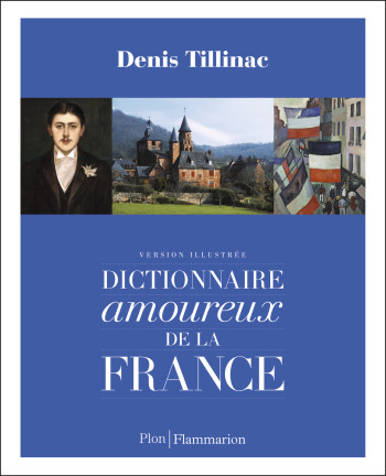 Dictionnaire amoureux de la France - Denis Tillinac - FLAMMARION