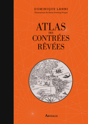 Atlas des contrées rêvées - Dominique Lanni - ARTHAUD