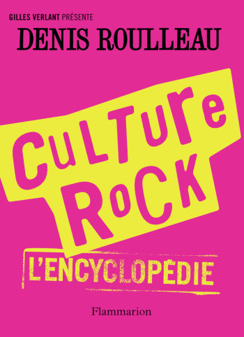 Culture rock, l'encyclopédie - Denis Roulleau - FLAMMARION