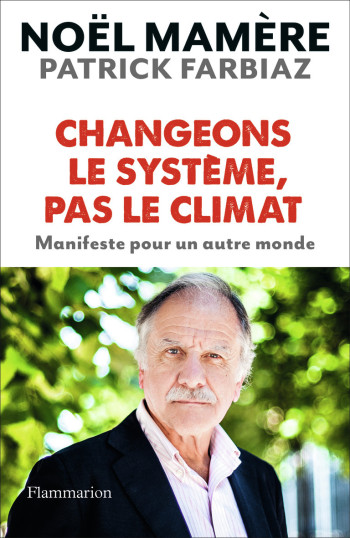 Changeons le système, pas le climat - Patrick Farbiiaz - FLAMMARION