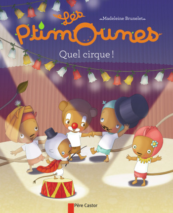 Les Ptimounes - Quel cirque ! - Madeleine Brunelet - PERE CASTOR