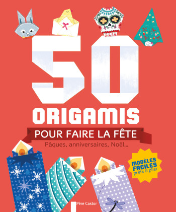 50 origamis pour faire la fête - Stéphanie Desbenoit - PERE CASTOR