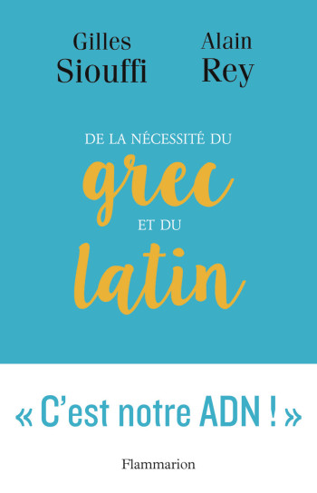 De la nécessité du grec et du latin - Alain Rey - FLAMMARION