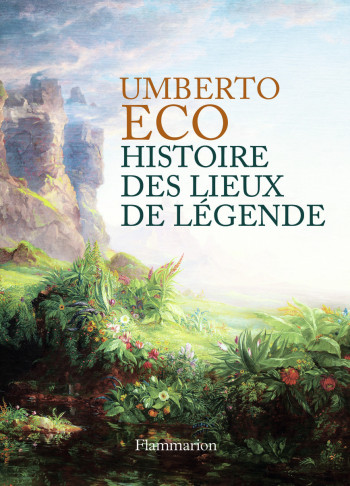 Histoire des lieux de légende - Umberto Eco - FLAMMARION