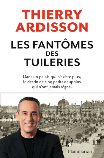 Les Fantômes des Tuileries - Thierry Ardisson - FLAMMARION