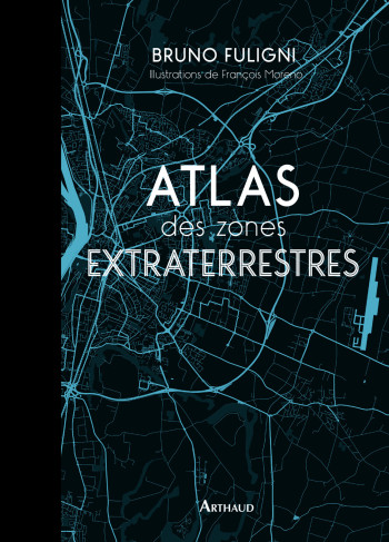 Atlas des zones extraterrestres - Bruno Fuligni - ARTHAUD