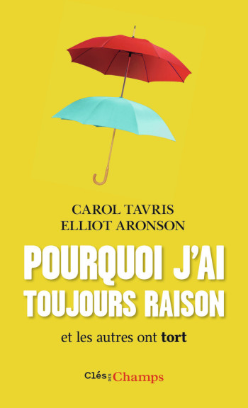 Pourquoi j'ai toujours raison et les autres ont tort - Carol Tavris - FLAMMARION