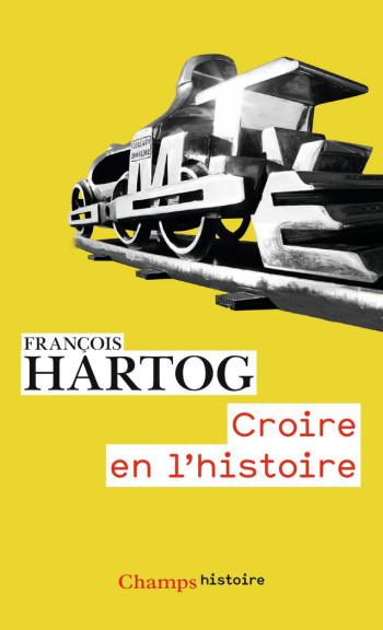 Croire en l'Histoire - François Hartog - FLAMMARION