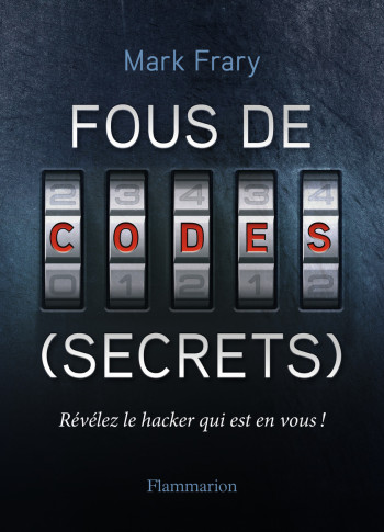 Fous de codes (secrets) - Mark Frary - FLAMMARION