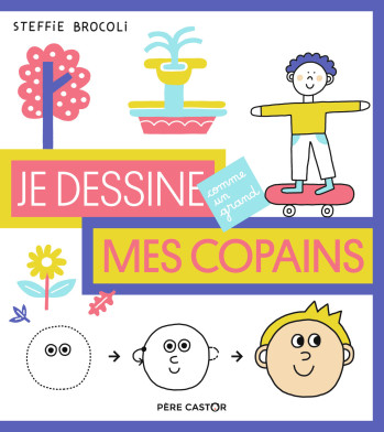 Je dessine comme un grand - Mes copains - Steffie Brocoli - PERE CASTOR Je dessine comme un grand - Mes copains - Steffie Brocoli - PERE CASTOR