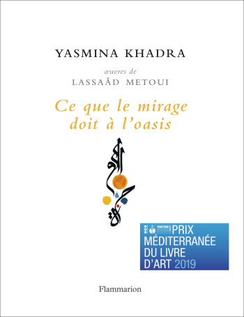 Ce que le mirage doit à l'oasis - Yasmina Khadra - FLAMMARION