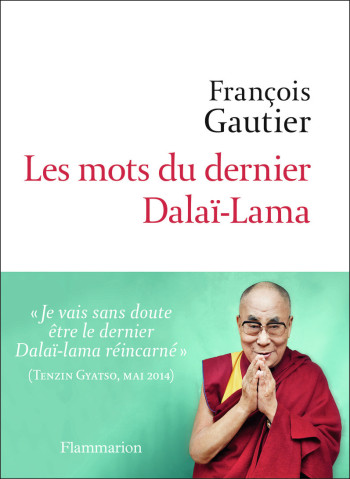 Les mots du dernier Dalaï-Lama - François Gautier - FLAMMARION