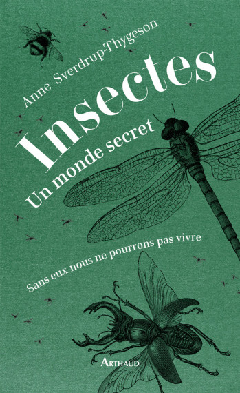 Insectes : un monde secret - Anne Sverdrup-Thygeson - ARTHAUD