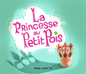 La Princesse au Petit Pois - Hans Christian Andersen - PERE CASTOR