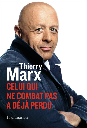 Celui qui ne combat pas a déjà perdu - Thierry Marx - FLAMMARION