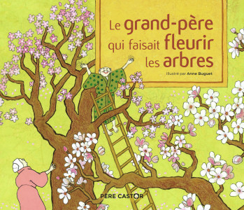 Le grand-père qui faisait fleurir les arbres - Un conte de la tradition japonaise - Anne Buguet - PERE CASTOR