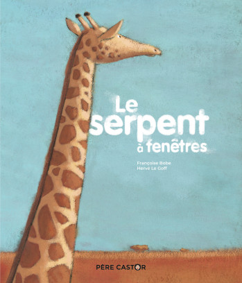 Le Serpent à fenêtres - Françoise Bobe - PERE CASTOR