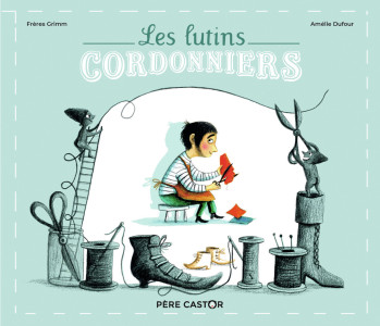 Les Lutins cordonniers - Wilhelm Grimm - PERE CASTOR