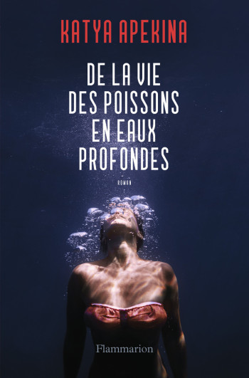 De la vie des poissons en eaux profondes - Katya Apekina - FLAMMARION