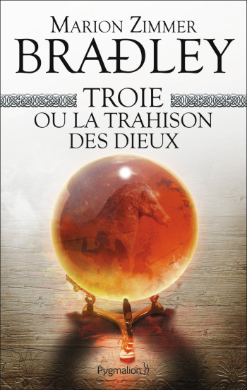 Troie ou La Trahison des dieux - Marion Zimmer Bradley - PYGMALION