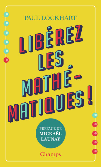 Libérez les mathématiques ! - Paul Lockhart - FLAMMARION