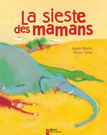 La Sieste des mamans - Agnès Martin - PERE CASTOR