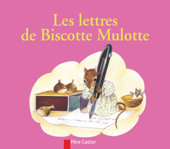 Les lettres de Biscotte Mulotte - Anne-Marie Chapouton - PERE CASTOR