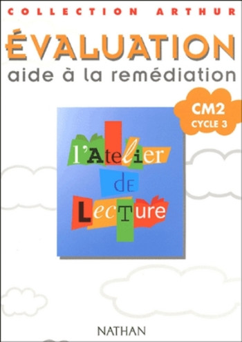 ATELIER DE LECTURE TESTS CM2 CYCLE 3 EVALUATION AIDE A LA REMEDIATION COLLECTION ARTHUR - Alain Bentolila - NATHAN ATELIER DE LECTURE TESTS CM2 CYCLE 3 EVALUATION AIDE A LA REMEDIATION COLLECTION ARTHUR - Alain Bentolila - NATHAN
