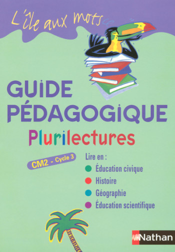 L'ile aux mots - Plurilectures - guide pédagogique - CM2 - Alain Bentolila - NATHAN