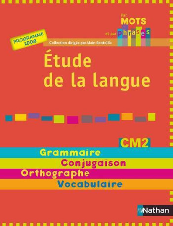 PAR MOTS ET PAR PHRASES - MANUEL CM2 - ETUDE DE LA LANGUE - Alain Bentolila - NATHAN