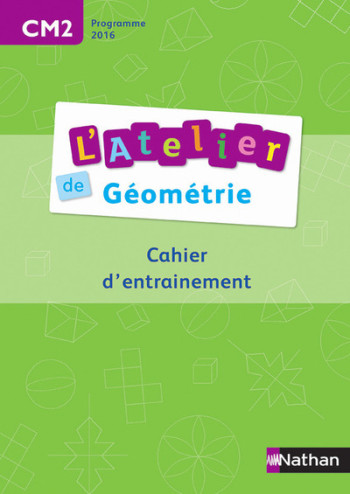 Ateliers de géométrie - Cahier de l'élève CM2 - Éric Battut - NATHAN Ateliers de géométrie - Cahier de l'élève CM2 - Éric Battut - NATHAN