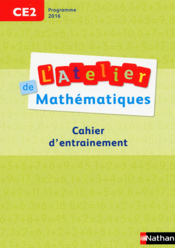Atelier de Mathématiques CE2 - Cahier d'entrainement programme 2016 - Daniel Bensimhon - NATHAN Atelier de Mathématiques CE2 - Cahier d'entrainement programme 2016 - Daniel Bensimhon - NATHAN