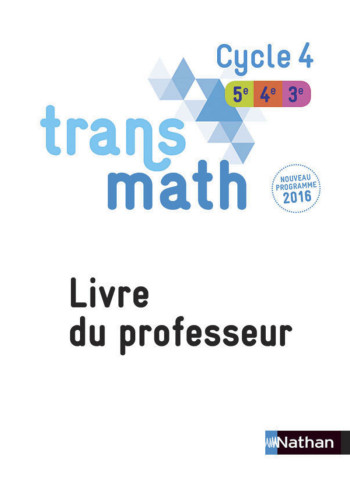 Transmath Mathématiques Cycle 4 2016 - Livre du Professeur - Joël Malaval - NATHAN Transmath Mathématiques Cycle 4 2016 - Livre du Professeur - Joël Malaval - NATHAN