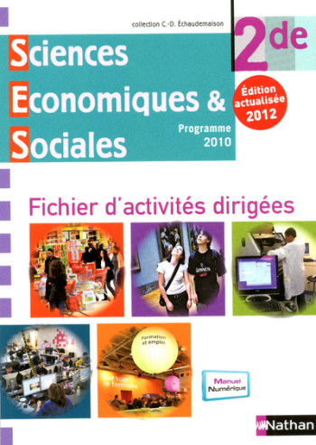 Sciences Economiques & Sociales 2de 2012 - Fichier d'activités dirigées - Monique Abellard - NATHAN