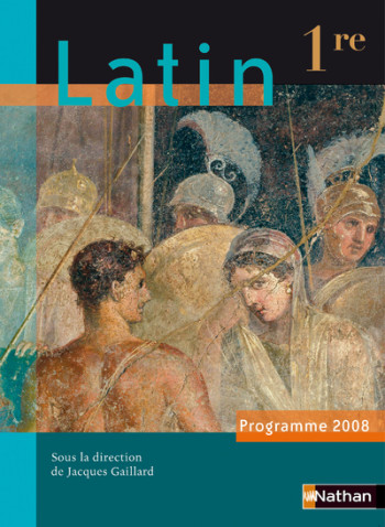 Latin 1re 2008 - Jacques Gaillard - NATHAN