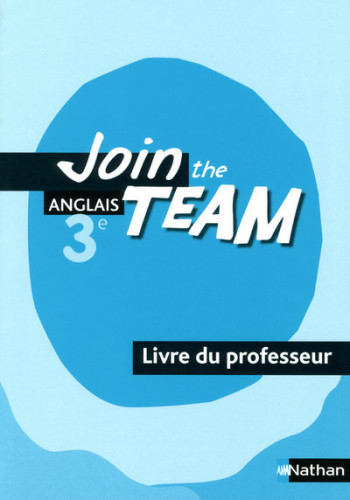 Join the Team 3e 2009 - Livre du professeur - Christian Gernigon - NATHAN Join the Team 3e 2009 - Livre du professeur - Christian Gernigon - NATHAN