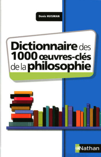 Dictionnaire des 1000 oeuvres clés de la philosophie - Denis Huisman - NATHAN