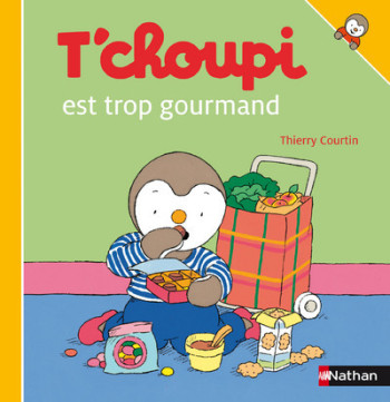 T'choupi est trop gourmand - Thierry Courtin - NATHAN