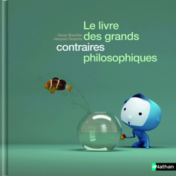 LE LIVRE DES GRANDS CONTRAIRES PHILOSOPHIQUES - Oscar Brenifier - NATHAN