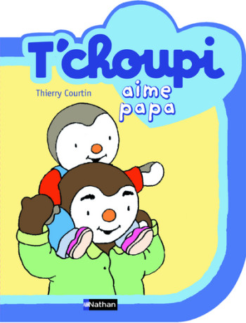 T CHOUPI AIME PAPA - Thierry Courtin - NATHAN