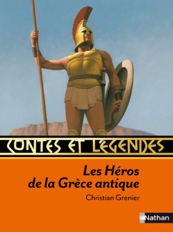 Contes et légendes:Les Héros de la Grèce antique - Christian Grenier - NATHAN