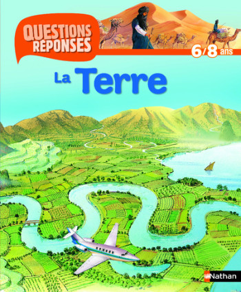 N07 - LA TERRE - QUESTIONS/REPONSES 6/8 ANS - Anita Ganeri - NATHAN