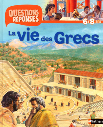 N18 - LA VIE DES GRECS - QUESTIONS/REPONSES 6/8 ANS - Fiona Macdonald - NATHAN