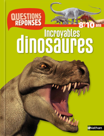 N01 - INCROYABLES DINOSAURES - QUESTIONS/REPONSES 8/10 ANS - Alexandra Frappier - NATHAN