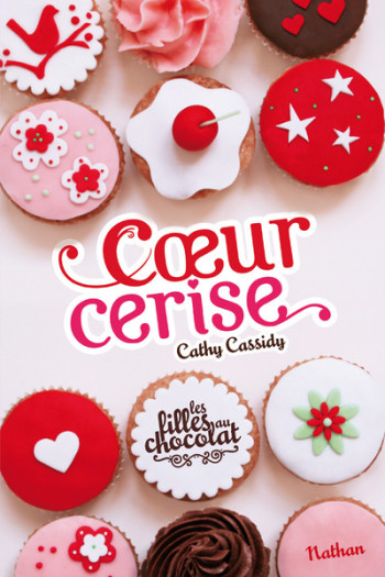 Les Filles au chocolat 1: Coeur cerise - Cathy Cassidy - NATHAN Les Filles au chocolat 1: Coeur cerise - Cathy Cassidy - NATHAN