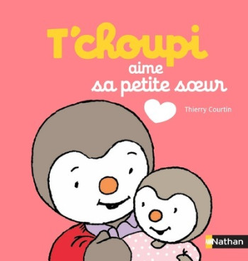 T'choupi aime sa petite soeur - Thierry Courtin - NATHAN