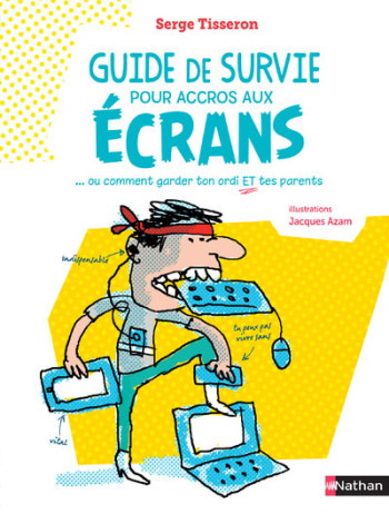 Guide de survie pour accros aux écrans - Serge Tisseron - NATHAN